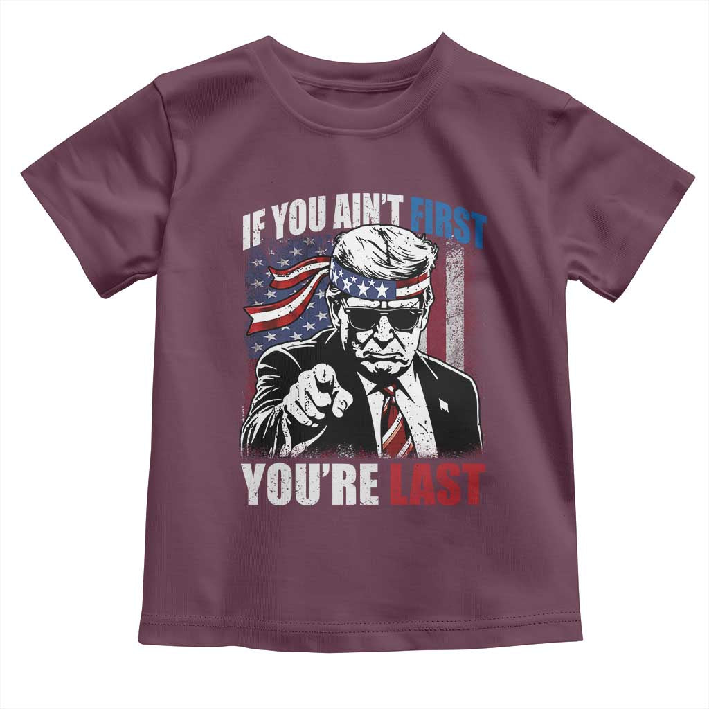 Trump 4th Of July Toddler T Shirt If You Ain't First You're Last Flag TS10 Maroon Print Your Wear