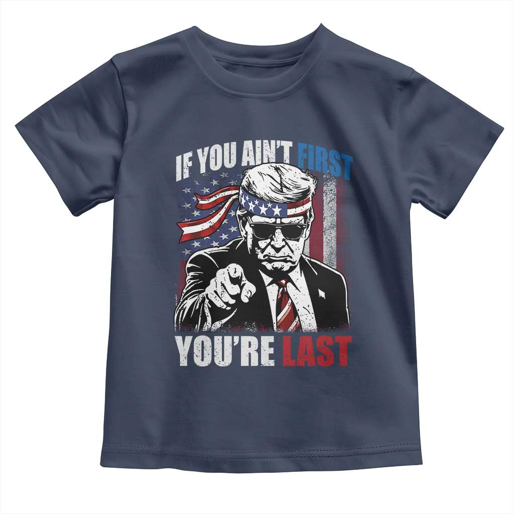 Trump 4th Of July Toddler T Shirt If You Ain't First You're Last Flag TS10 Navy Print Your Wear