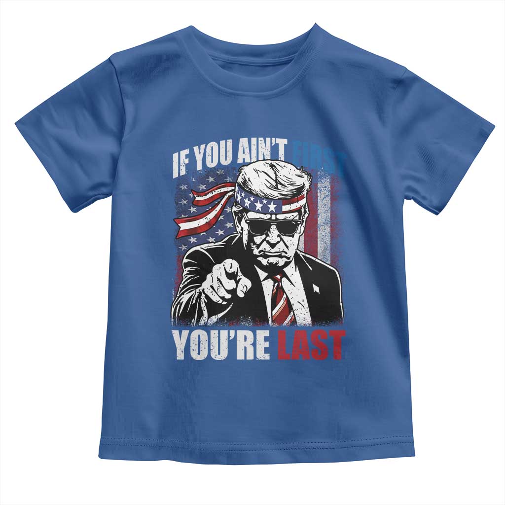 Trump 4th Of July Toddler T Shirt If You Ain't First You're Last Flag TS10 Royal Blue Print Your Wear