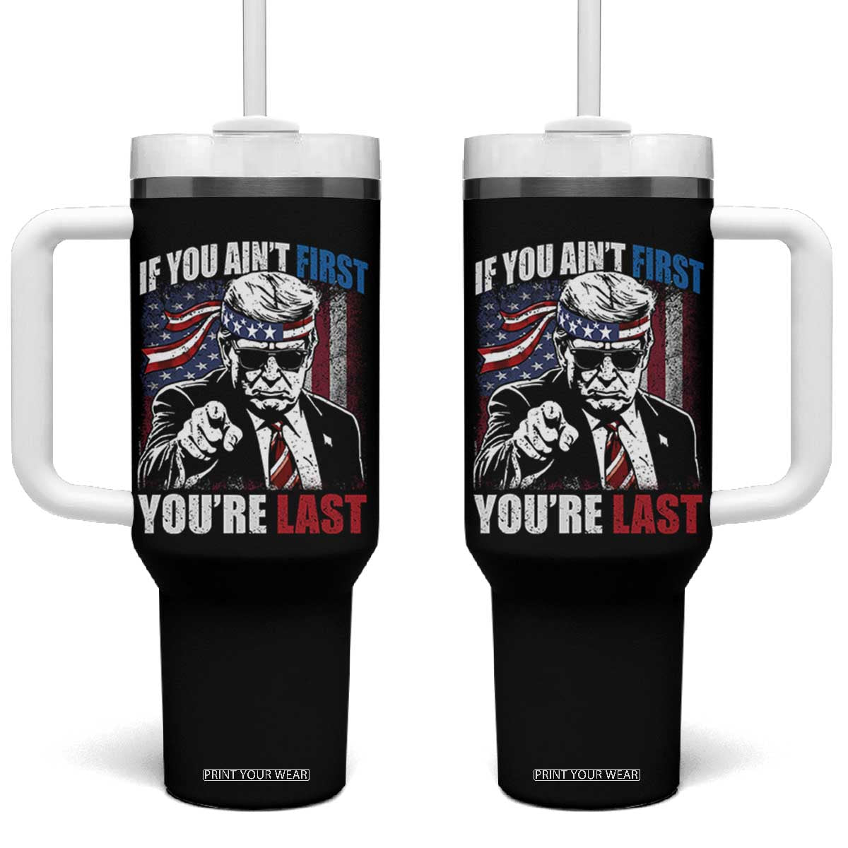 Trump 4th Of July Tumbler With Handle If You Ain't First You're Last Flag TS10 One Size: 40 oz Black Print Your Wear