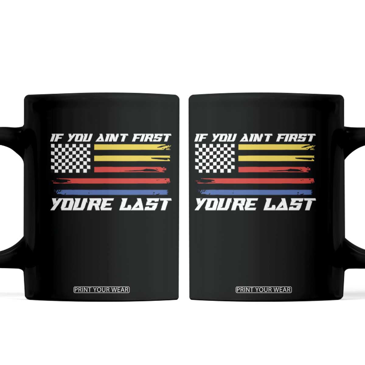 US Flag Car Racing Coffee Mug If You Aint First Youre Last Checkered Flag TS10 Black Print Your Wear