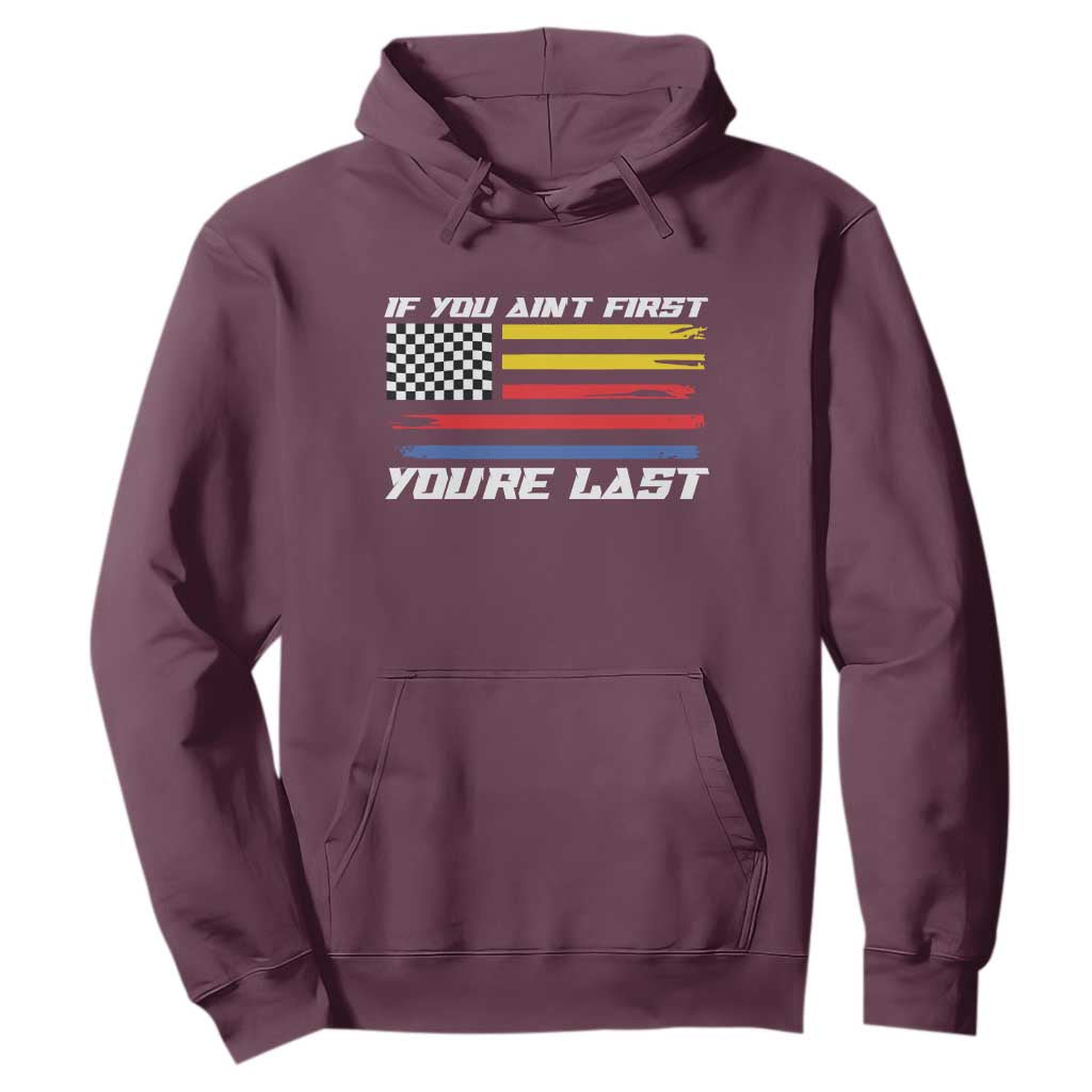 US Flag Car Racing Hoodie If You Aint First Youre Last Checkered Flag TS10 Maroon Print Your Wear