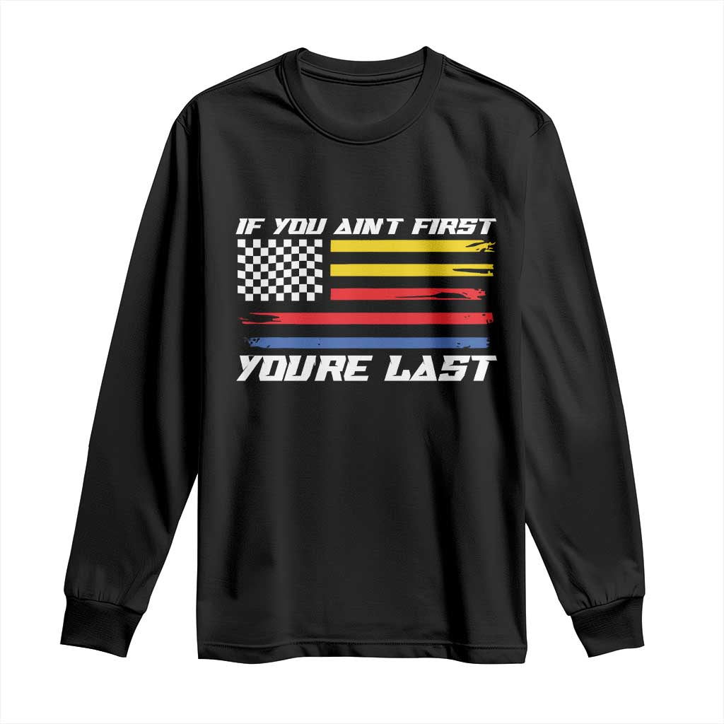 US Flag Car Racing Long Sleeve Shirt If You Aint First Youre Last Checkered Flag TS10 Black Print Your Wear