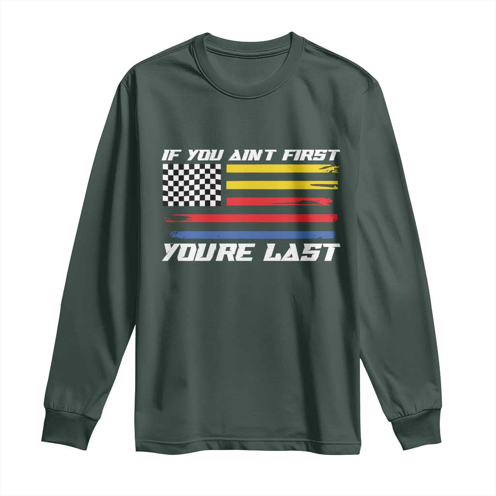 US Flag Car Racing Long Sleeve Shirt If You Aint First Youre Last Checkered Flag TS10 Dark Forest Green Print Your Wear