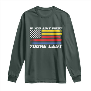 US Flag Car Racing Long Sleeve Shirt If You Aint First Youre Last Checkered Flag TS10 Dark Forest Green Print Your Wear