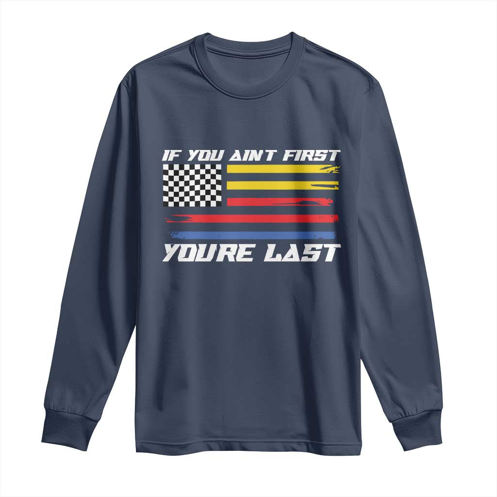 US Flag Car Racing Long Sleeve Shirt If You Aint First Youre Last Checkered Flag TS10 Navy Print Your Wear