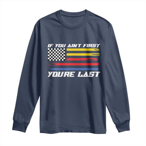 US Flag Car Racing Long Sleeve Shirt If You Aint First Youre Last Checkered Flag TS10 Navy Print Your Wear