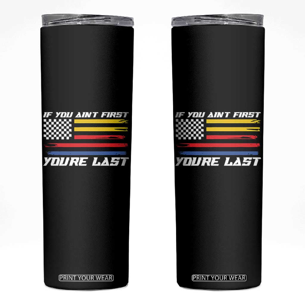 US Flag Car Racing Skinny Tumbler If You Aint First Youre Last Checkered Flag TS10 Black Print Your Wear