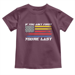 US Flag Car Racing Toddler T Shirt If You Aint First Youre Last Checkered Flag TS10 Maroon Print Your Wear