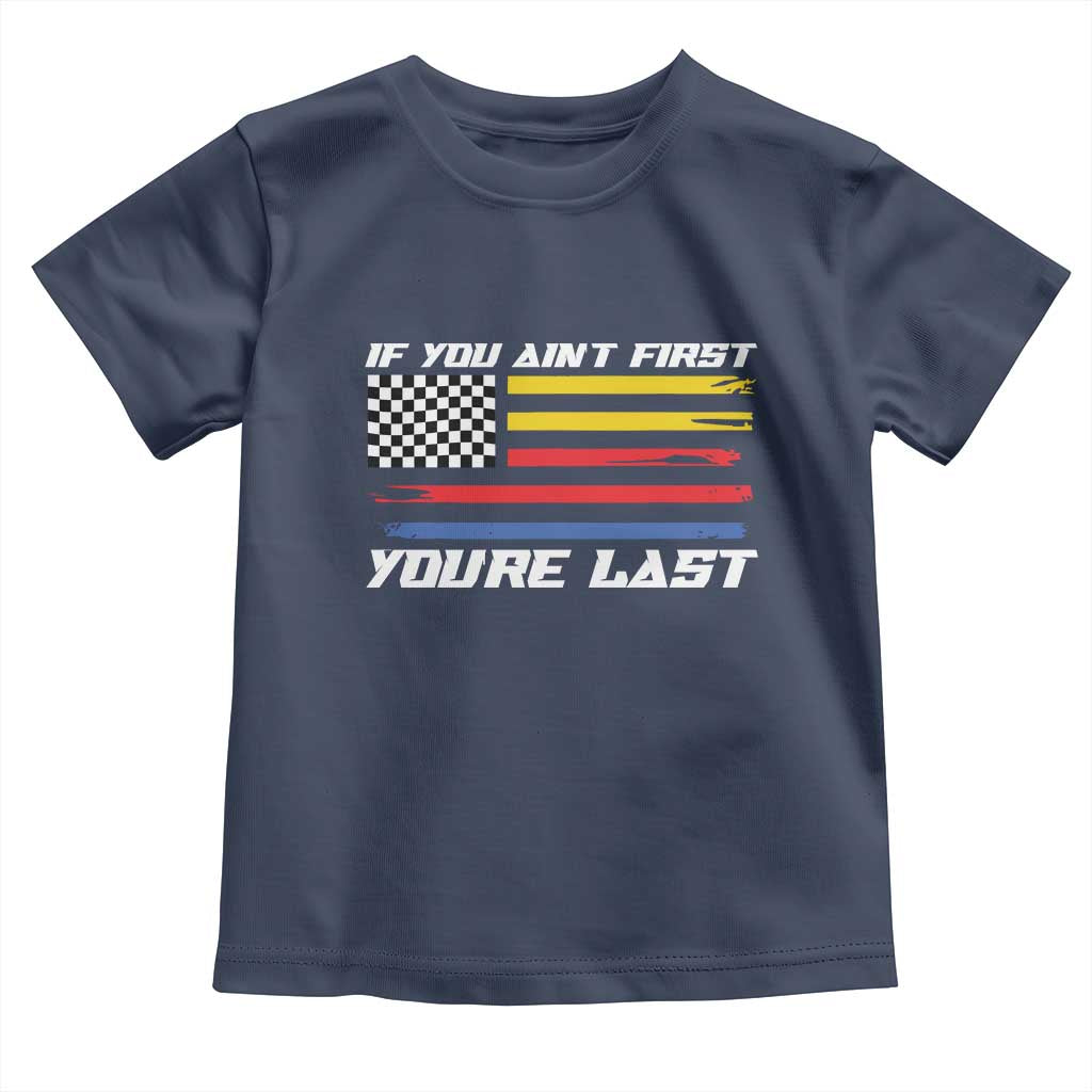 US Flag Car Racing Toddler T Shirt If You Aint First Youre Last Checkered Flag TS10 Navy Print Your Wear