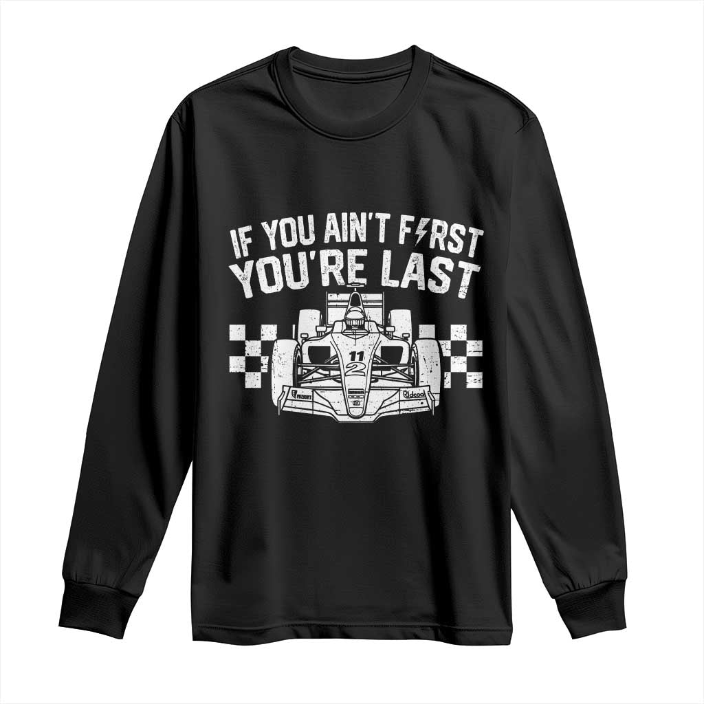 Car Racing Long Sleeve Shirt If You Aint First Youre Last Checkered Flag TS10 Black Print Your Wear