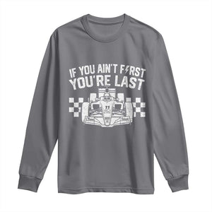 Car Racing Long Sleeve Shirt If You Aint First Youre Last Checkered Flag TS10 Charcoal Print Your Wear