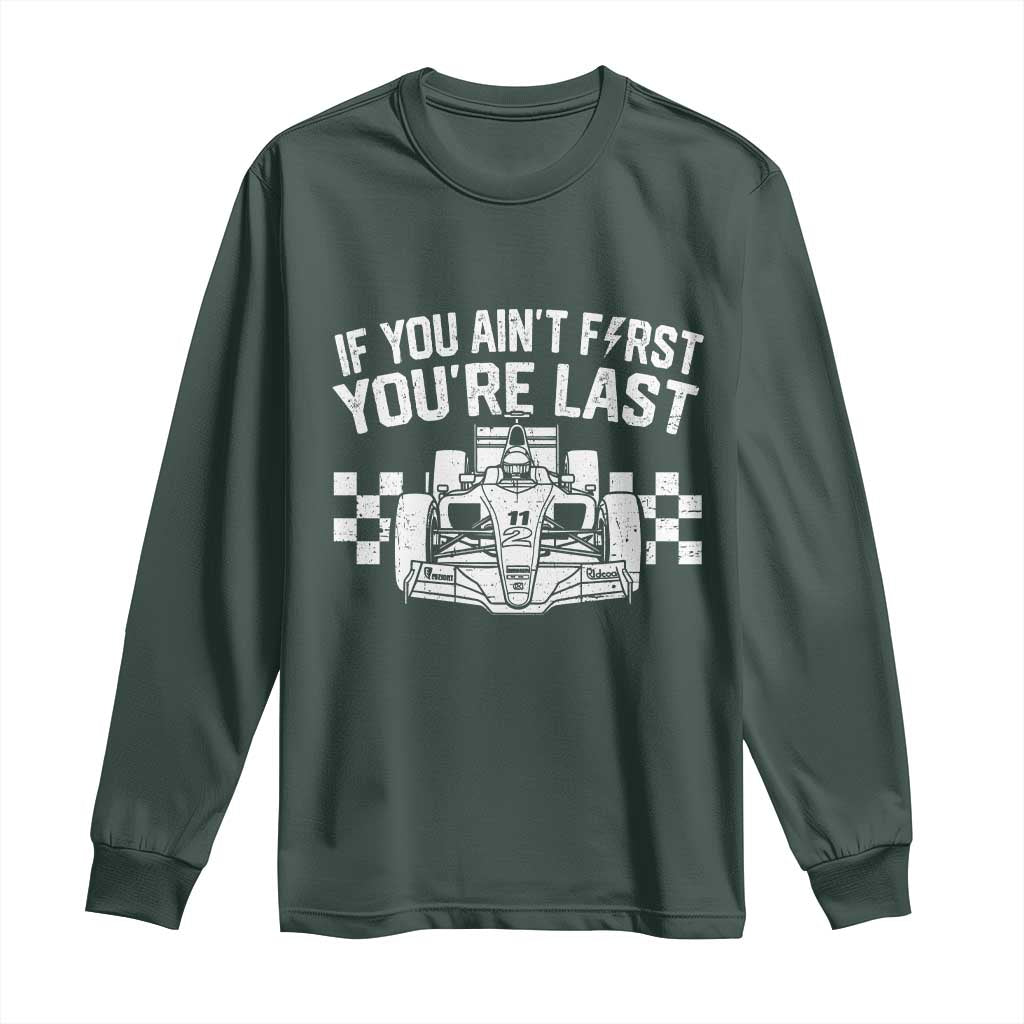 Car Racing Long Sleeve Shirt If You Aint First Youre Last Checkered Flag TS10 Dark Forest Green Print Your Wear