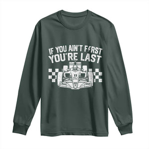 Car Racing Long Sleeve Shirt If You Aint First Youre Last Checkered Flag TS10 Dark Forest Green Print Your Wear