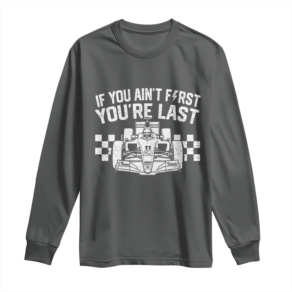 Car Racing Long Sleeve Shirt If You Aint First Youre Last Checkered Flag TS10 Dark Heather Print Your Wear
