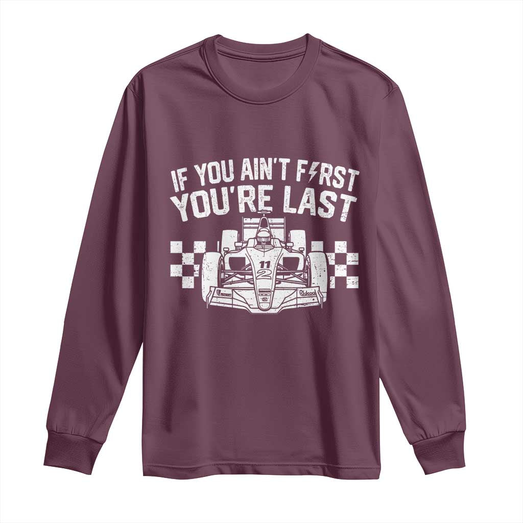 Car Racing Long Sleeve Shirt If You Aint First Youre Last Checkered Flag TS10 Maroon Print Your Wear