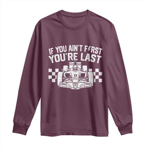Car Racing Long Sleeve Shirt If You Aint First Youre Last Checkered Flag TS10 Maroon Print Your Wear