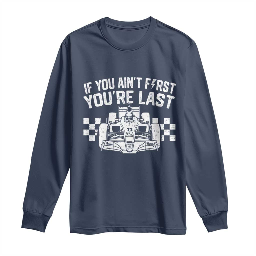 Car Racing Long Sleeve Shirt If You Aint First Youre Last Checkered Flag TS10 Navy Print Your Wear