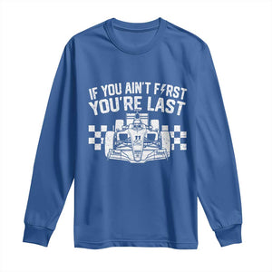 Car Racing Long Sleeve Shirt If You Aint First Youre Last Checkered Flag TS10 Royal Blue Print Your Wear