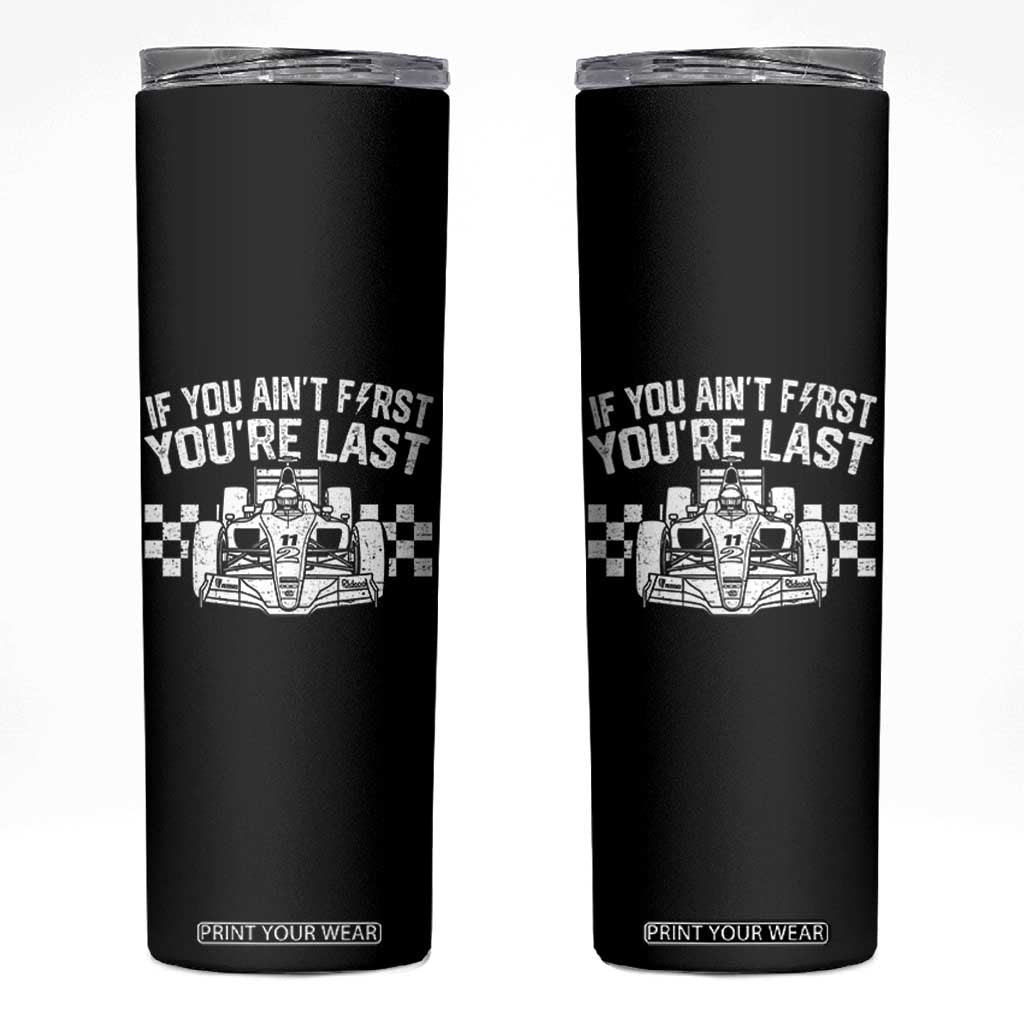 Car Racing Skinny Tumbler If You Aint First Youre Last Checkered Flag TS10 Black Print Your Wear