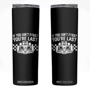 Car Racing Skinny Tumbler If You Aint First Youre Last Checkered Flag TS10 Black Print Your Wear
