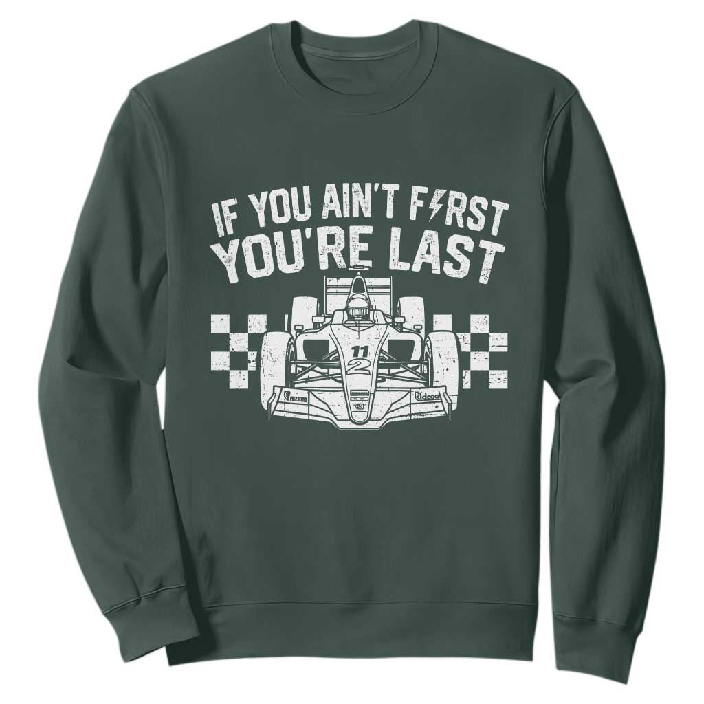 Car Racing Sweatshirt If You Aint First Youre Last Checkered Flag TS10 Dark Forest Green Print Your Wear