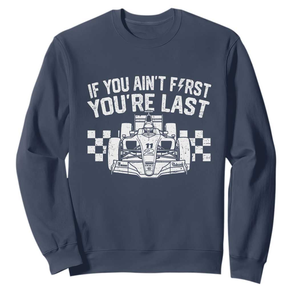 Car Racing Sweatshirt If You Aint First Youre Last Checkered Flag TS10 Navy Print Your Wear
