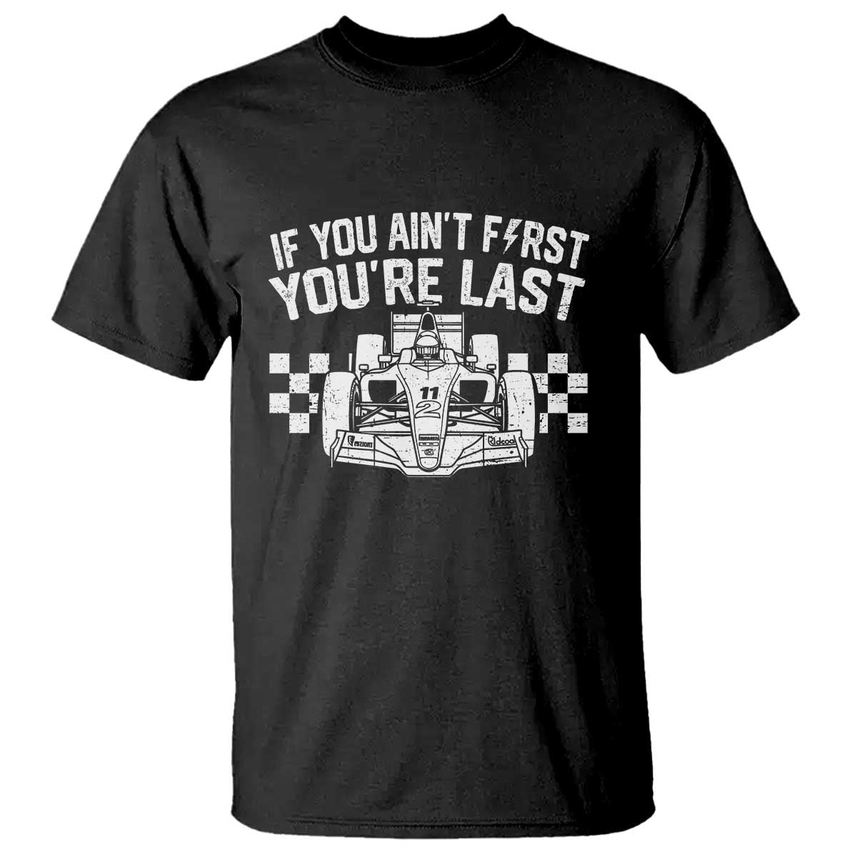Car Racing T Shirt If You Aint First Youre Last Checkered Flag TS10 Black Print Your Wear