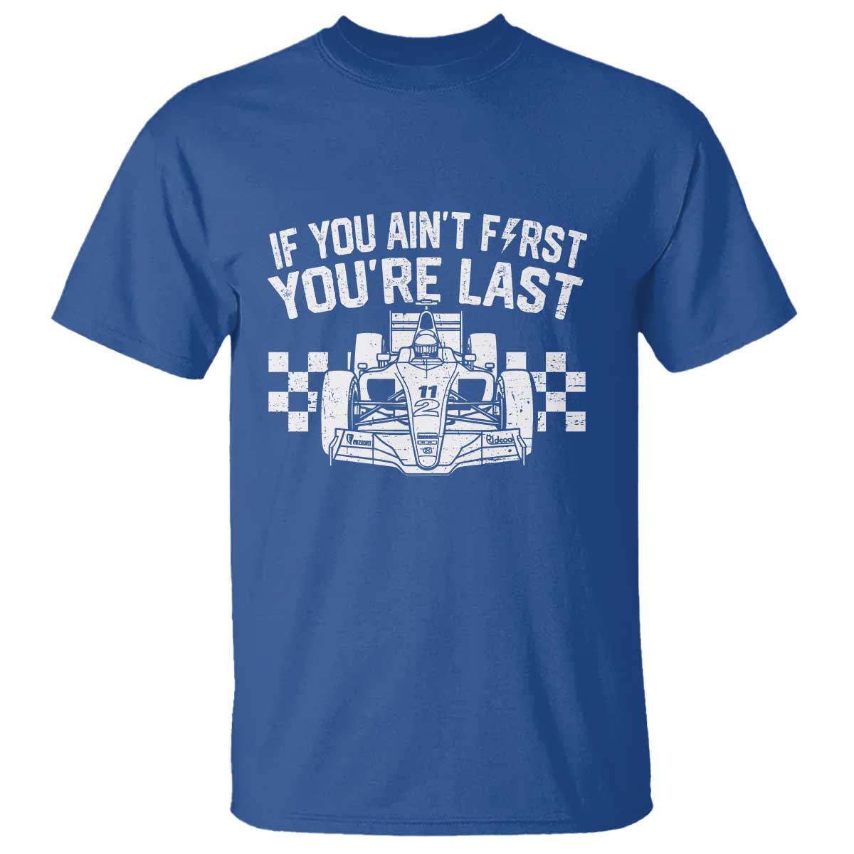 Car Racing T Shirt If You Aint First Youre Last Checkered Flag TS10 Royal Blue Print Your Wear