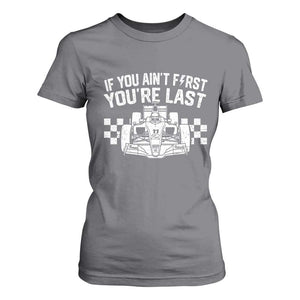 Car Racing T Shirt For Women If You Aint First Youre Last Checkered Flag TS10 Charcoal Print Your Wear