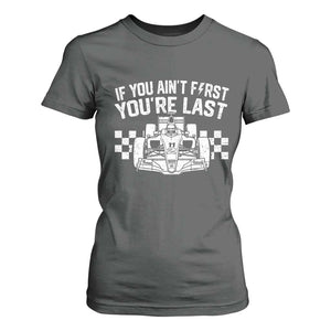 Car Racing T Shirt For Women If You Aint First Youre Last Checkered Flag TS10 Dark Heather Print Your Wear
