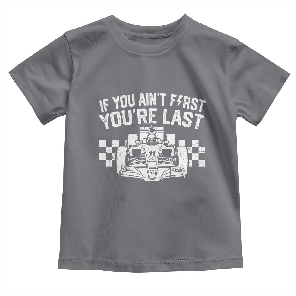 Car Racing Toddler T Shirt If You Aint First Youre Last Checkered Flag TS10 Charcoal Print Your Wear