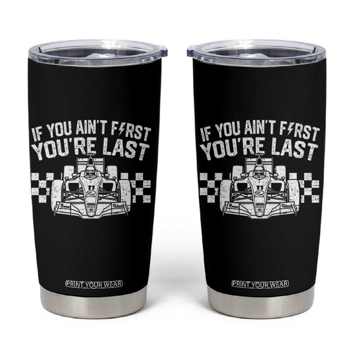 Car Racing Tumbler Cup If You Aint First Youre Last Checkered Flag TS10 Black Print Your Wear