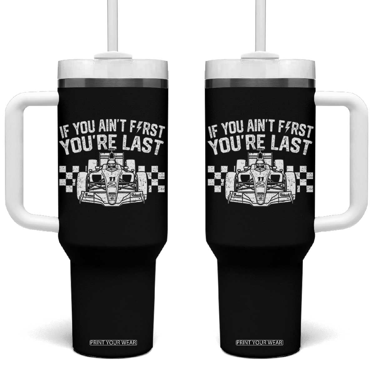 Car Racing Tumbler With Handle If You Aint First Youre Last Checkered Flag TS10 One Size: 40 oz Black Print Your Wear