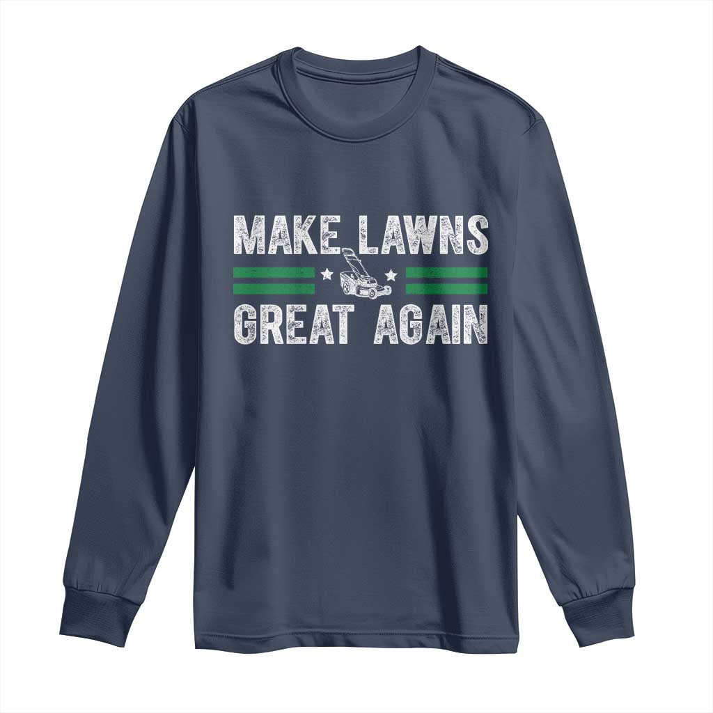 Funny Lawn Mower Dad Gardener Long Sleeve Shirt Make Lawns Great Again Fathers Day TS10 Navy Print Your Wear