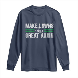 Funny Lawn Mower Dad Gardener Long Sleeve Shirt Make Lawns Great Again Fathers Day TS10 Navy Print Your Wear