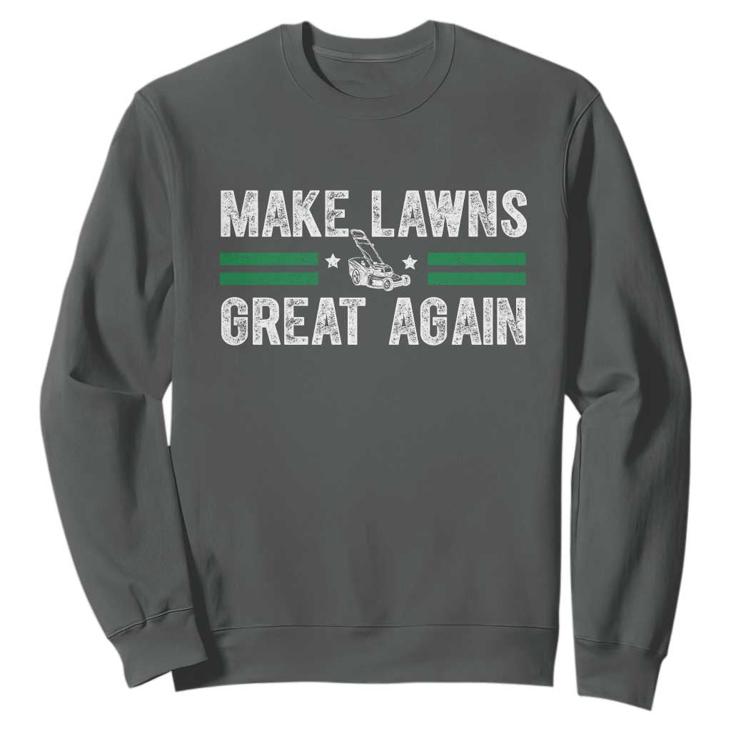 Funny Lawn Mower Dad Gardener Sweatshirt Make Lawns Great Again Fathers Day TS10 Dark Heather Print Your Wear
