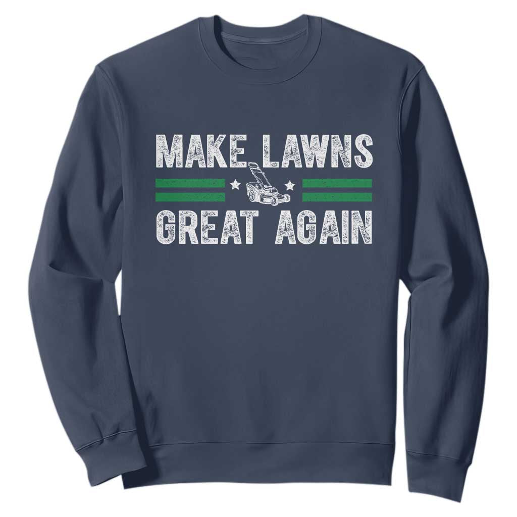 Funny Lawn Mower Dad Gardener Sweatshirt Make Lawns Great Again Fathers Day TS10 Navy Print Your Wear