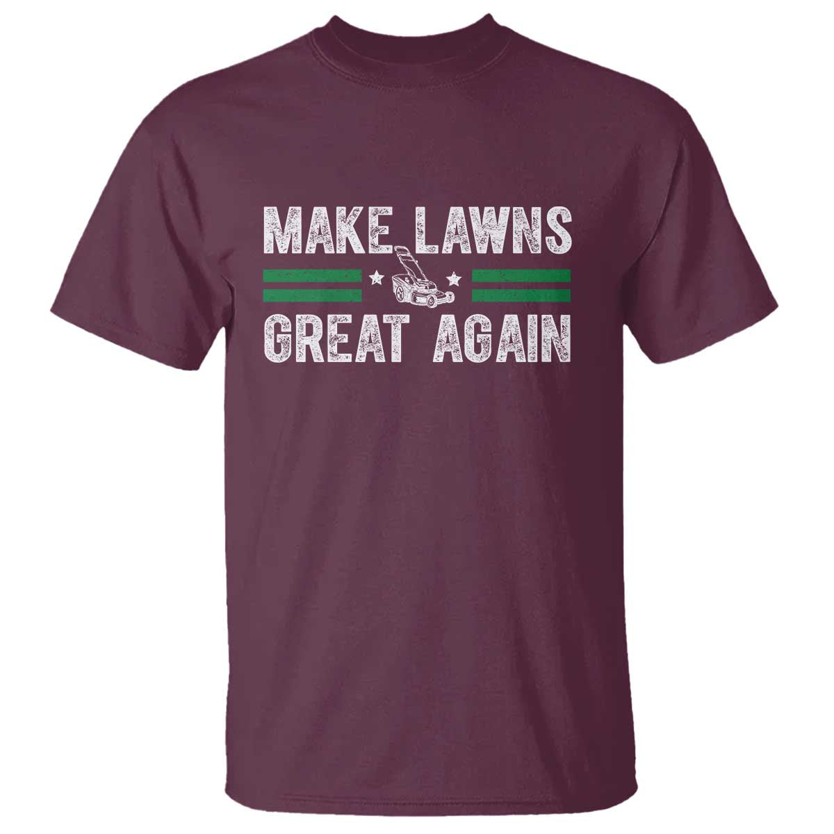 Funny Lawn Mower Dad Gardener T Shirt Make Lawns Great Again Fathers Day TS10 Maroon Print Your Wear