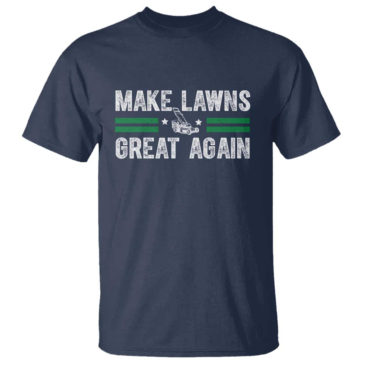 Funny Lawn Mower Dad Gardener T Shirt Make Lawns Great Again Fathers Day TS10 Navy Print Your Wear
