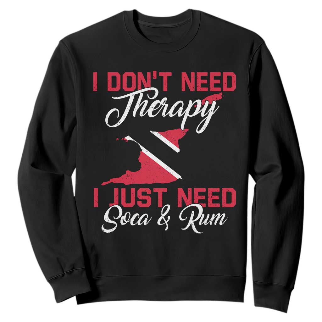 Funny Trini Sweatshirt Just Need Soca & Rum Trinidad and Tobago Flag TS10 Black Print Your Wear