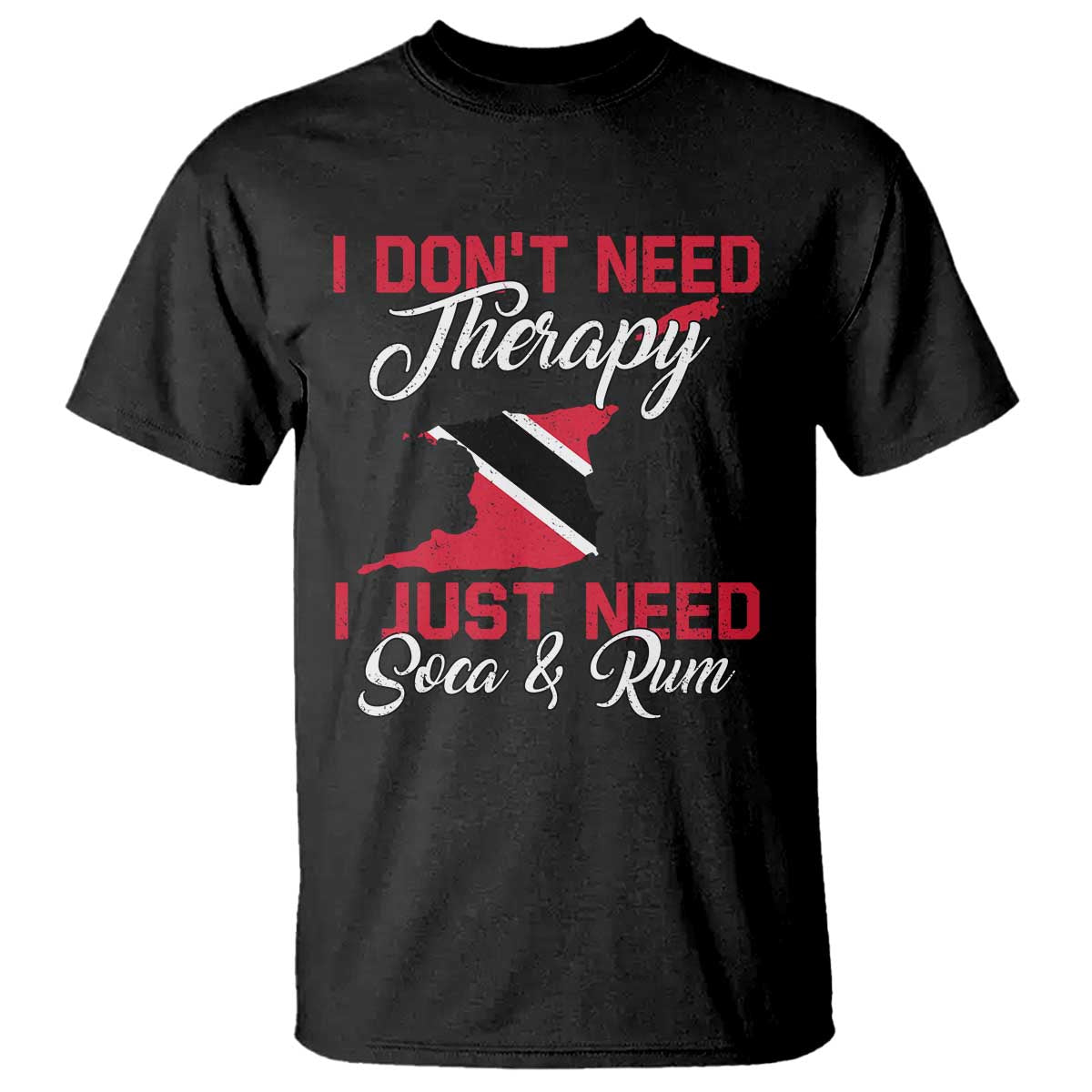 Funny Trini T Shirt Just Need Soca & Rum Trinidad and Tobago Flag TS10 Black Print Your Wear