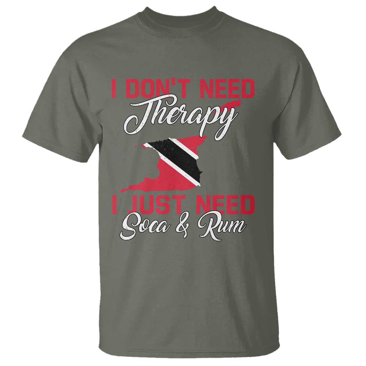 Funny Trini T Shirt Just Need Soca & Rum Trinidad and Tobago Flag TS10 Military Green Print Your Wear