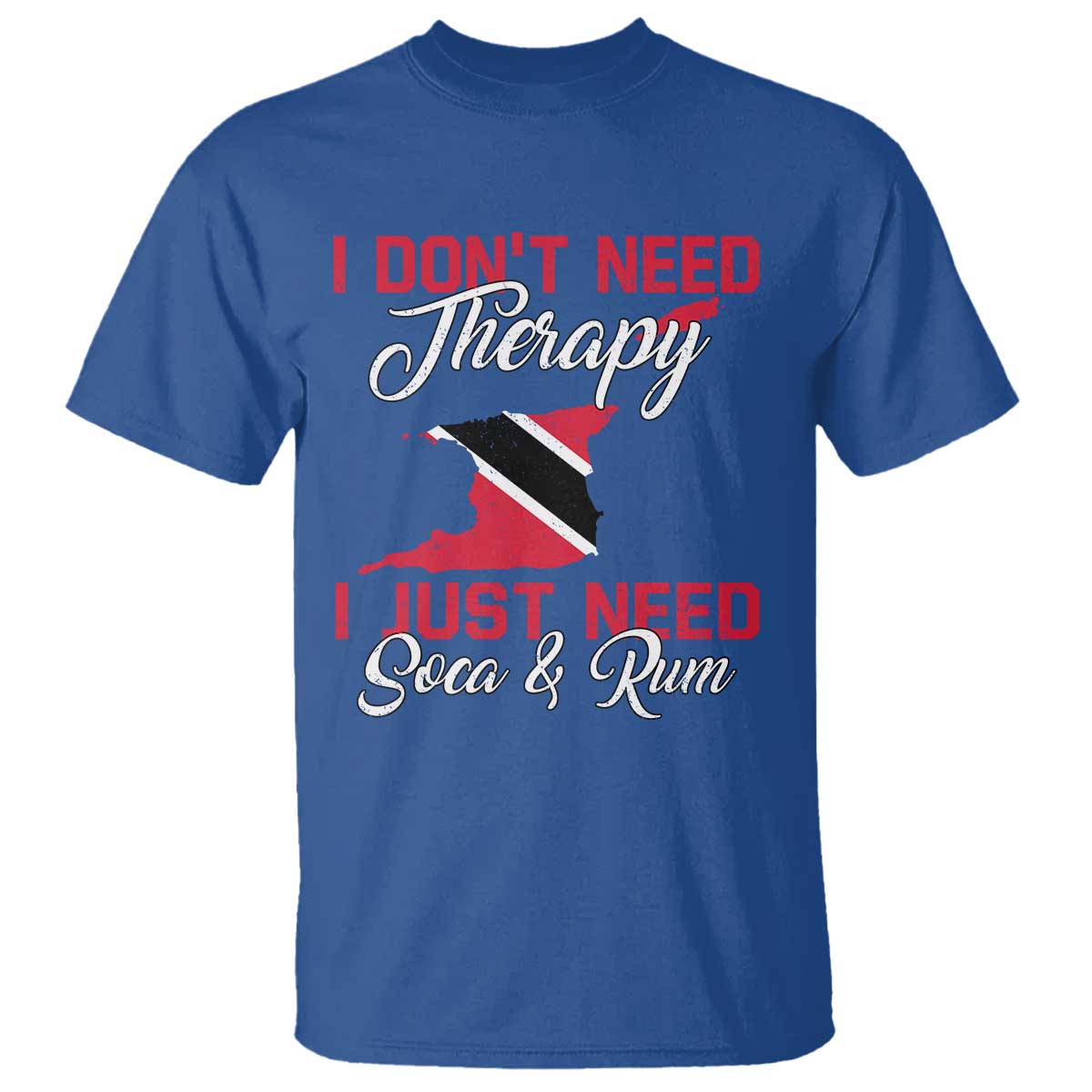 Funny Trini T Shirt Just Need Soca & Rum Trinidad and Tobago Flag TS10 Royal Blue Print Your Wear