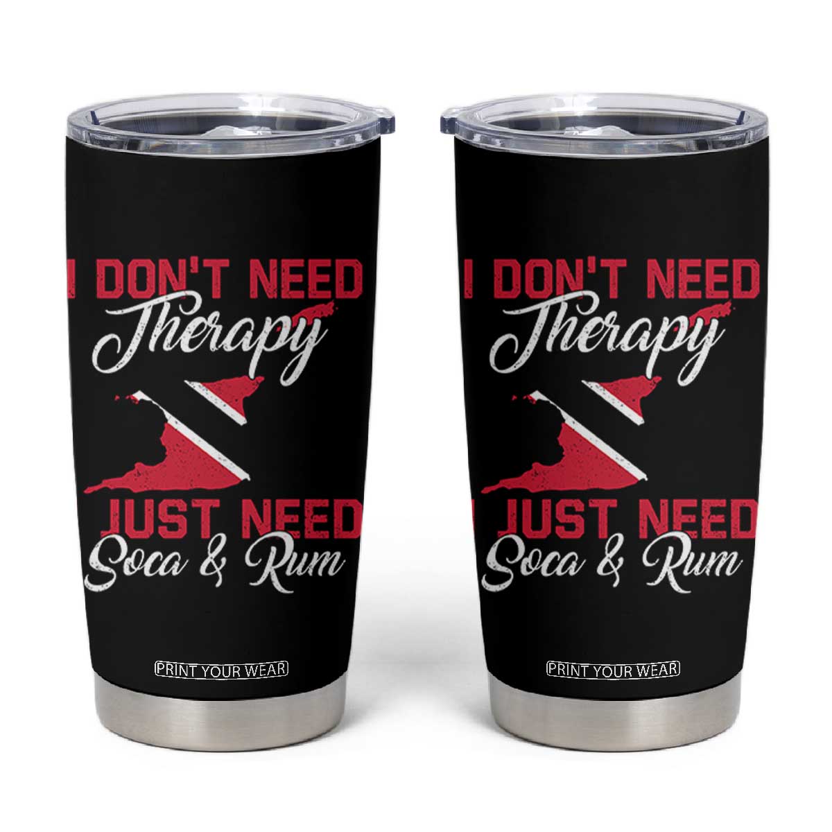 Funny Trini Tumbler Cup Just Need Soca & Rum Trinidad and Tobago Flag TS10 Black Print Your Wear