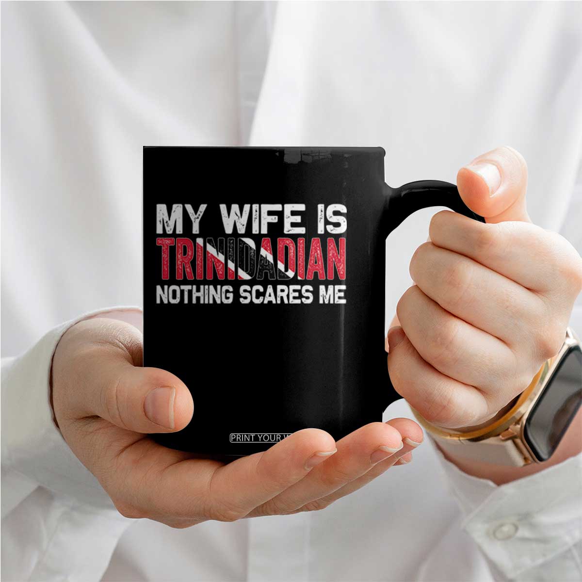 My Wife Is Trinidadian Nothing Scares Me Puerto Rican Coffee Mug Funny Trinidad & Tobago Husband Gift TS10 Print Your Wear