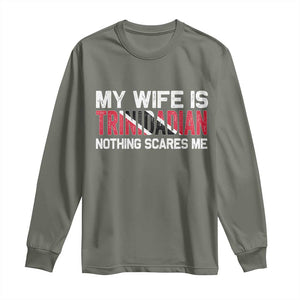 My Wife Is Trinidadian Nothing Scares Me Puerto Rican Long Sleeve Shirt Funny Trinidad & Tobago Husband Gift TS10 Military Green Print Your Wear