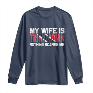 My Wife Is Trinidadian Nothing Scares Me Puerto Rican Long Sleeve Shirt Funny Trinidad & Tobago Husband Gift TS10 Navy Print Your Wear
