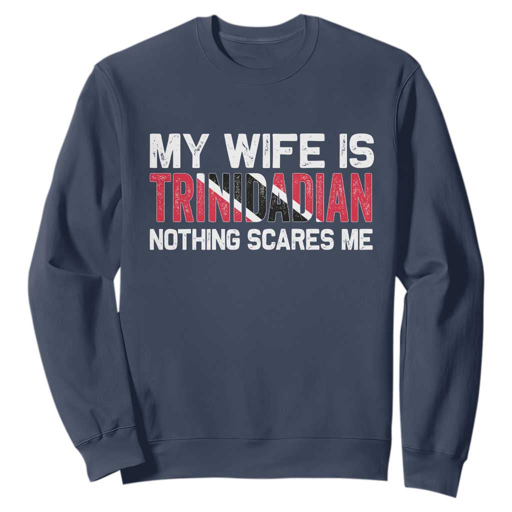 My Wife Is Trinidadian Nothing Scares Me Puerto Rican Sweatshirt Funny Trinidad & Tobago Husband Gift TS10 Navy Print Your Wear