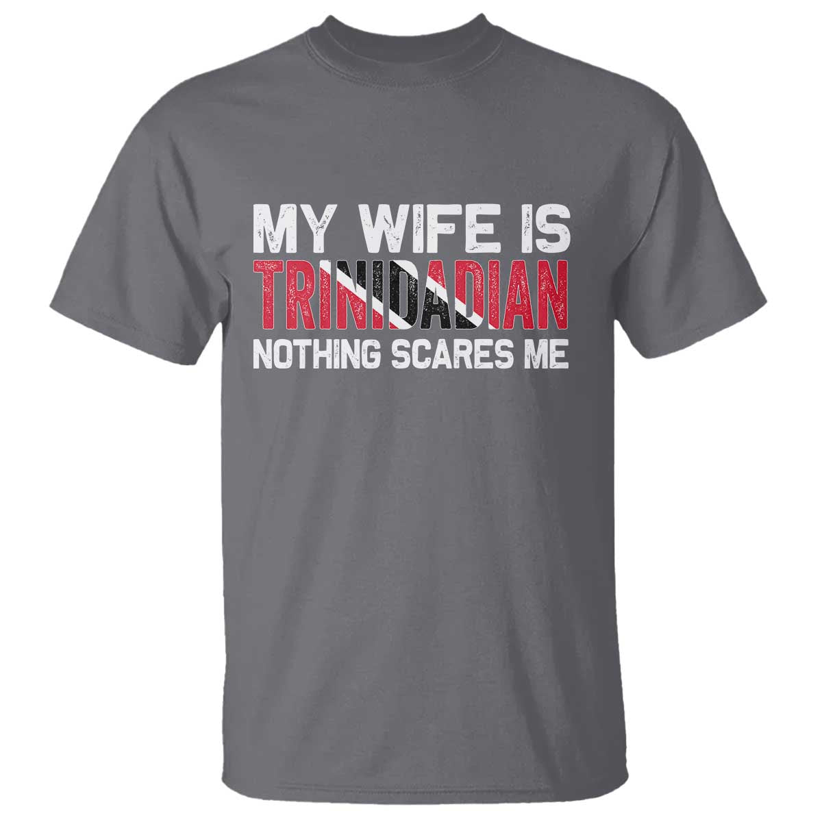 My Wife Is Trinidadian Nothing Scares Me Puerto Rican T Shirt Funny Trinidad & Tobago Husband Gift TS10 Charcoal Print Your Wear